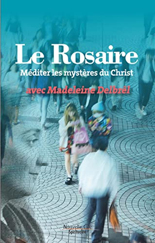 Le rosaire : méditer les mystères du Christ avec Madeleine Delbrêl