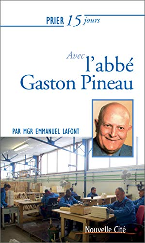 Prier 15 jours avec l'abbé Gaston Pineau