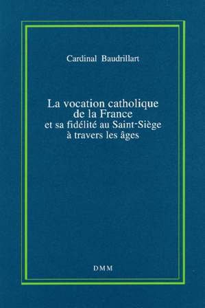 La vocation catholique de la France et sa fidélité au Saint-Siège à travers les âges
