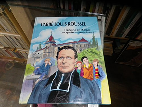 L'Abbé Louis Roussel. Fondateur de l'oeuvre 