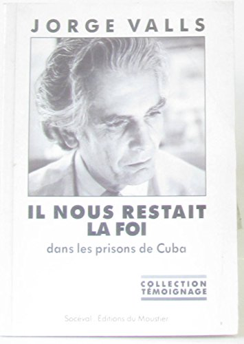 Il nous restait la foi dans les prisons de Cuba