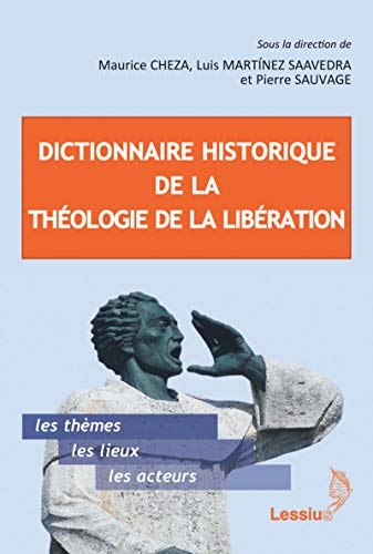 Dictionnaire historique de la théologie de la libération ; Suivi de Genèse, évolution et actualité de la théologie de la libération