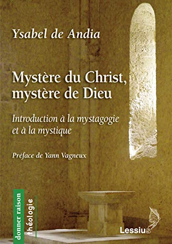 Mystère du Christ, mystère de Dieu. Introduction à la mystagogie et à la mystique