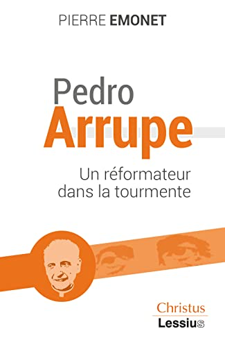Pedro Arrupe S. J. : un réformateur dans la tourmente