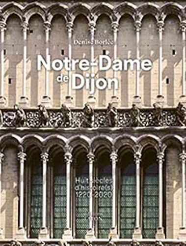 Notre-Dame de Dijon. Huit siècles d'histoire(s) 1221-2020