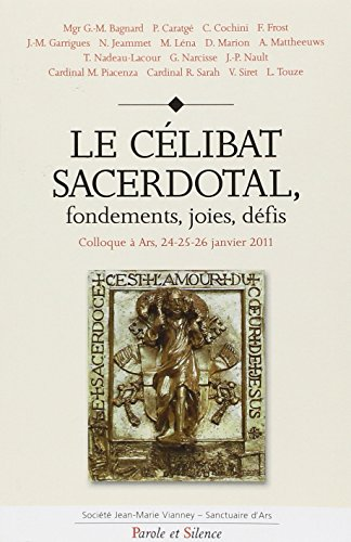 Le célibat sacerdotal. Fondements, joies, défis... Colloque à Ars, 24-25-26 janvier 2011