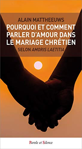 Pourquoi et comment parler d'amour dans le mariage chrétien selon Amoris Laetitia ?