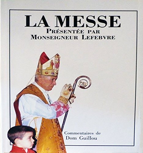 Le livre de la messe. Mysterium Fidei. Le texte de la messe de Saint Pie V, présenté par Mgr Marcel Lefebvre, commenté par Dom Guillou, accompagné des images du Saint Sacrifice