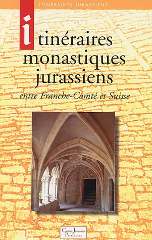 Itinéraires monastiques jurassiens entre Franche-Comté et Suisse