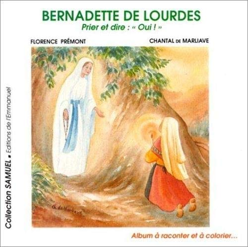 Bernadette de Lourdes, Prier et Dire : 