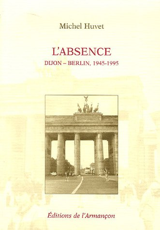 L'absence. Dijon-Berlin, 1945-1995