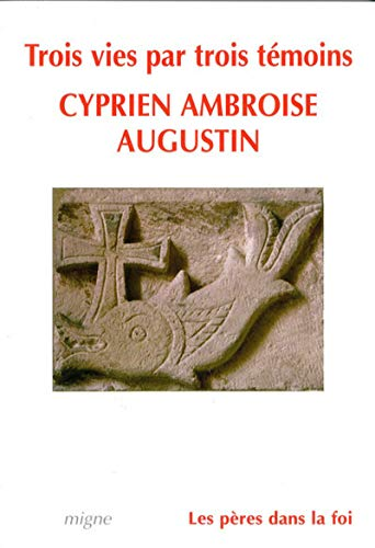 Trois vies : Cyprien, Ambroise, Augustin par trois témoins