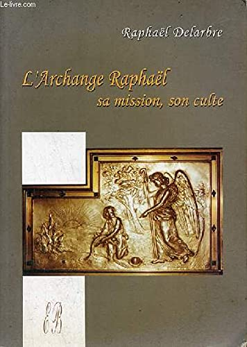 L'archange Raphaël. Sa mission, son culte