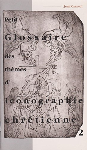 Petit Glossaire des thèmes d'iconographie chrétienne tome 2