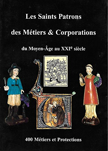 Les Saints Patrons des Métiers & Corporations du Moyen-Âge au XXIe siècle