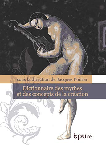 Dictionnaire des mythes et concepts de la création