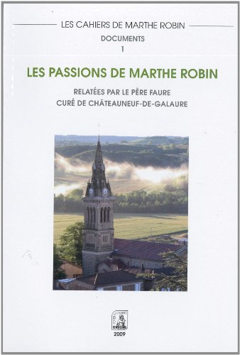 Les passions de Marthe Robin relatées par le père Faure, curé de Châteauneuf-de-Galaure