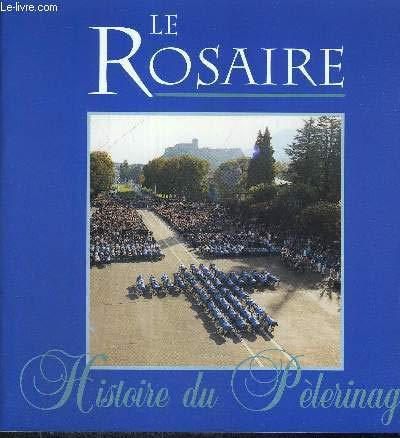 Le Rosaire. Histoire du pèlerinage