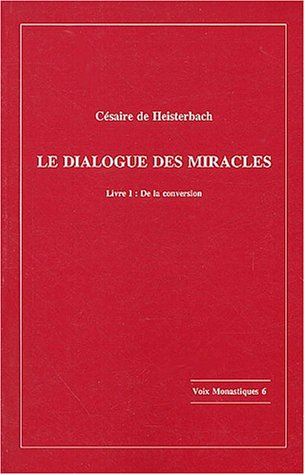 Le dialogue des miracles. Livre 1 : De la conversion