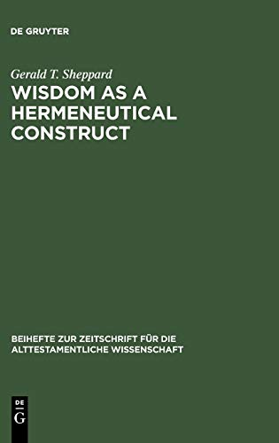 Wisdom as a Hermeneutical Construct. A study in the Sapientializing of the Old Testament