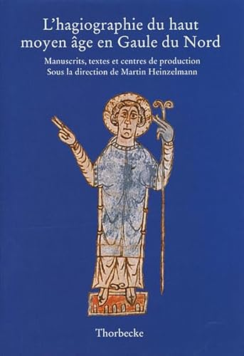 L'hagiographie du haut moyen âge en Gaule du Nord. Manuscrits, textes et centres de production