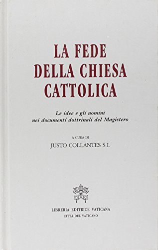 La fede della chiesa cattolica : le idee e gli uomini nei documenti dottrinali del magistero