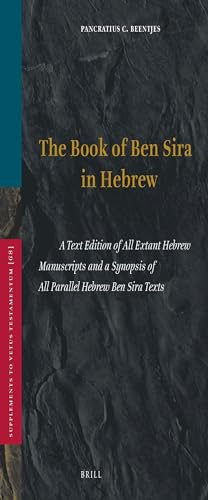 The book of Ben Sira in Hebrew. A text edition of all extant Hebrew manuscripts and a synopsis of all parallel Hebrew Ben Sira texts