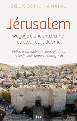 Jérusalem : voyage d'une chrétienne au coeur du judaïsme